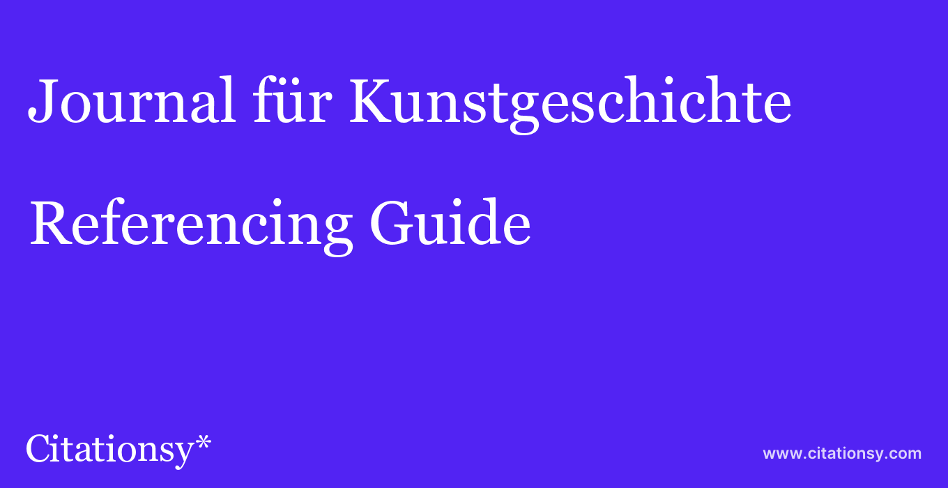 cite Journal für Kunstgeschichte  — Referencing Guide